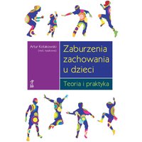 Zaburzenia zachowania u dzieci. Teoria i praktyka