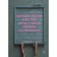 Masculinities and the Adult Male Prison Experience