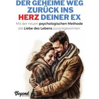 Der geheime Weg zurück ins Herz deiner Ex