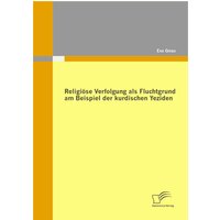 Religiöse Verfolgung als Fluchtgrund am Beispiel der kurdischen Yeziden