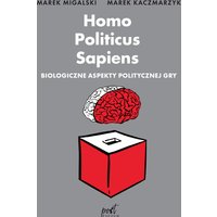 Homo Politicus Sapiens. Biologiczne aspekty politycznej gry