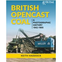 British Opencast Coal: A Photographic History 1942-1985