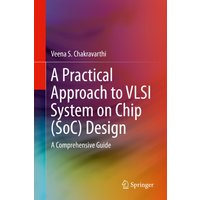 A Practical Approach to VLSI System on Chip (SoC) Design