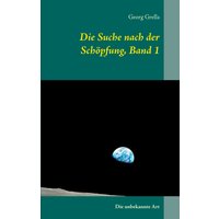 Die Suche nach der Schöpfung, Band 1