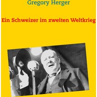 Ein Schweizer im zweiten Weltkrieg