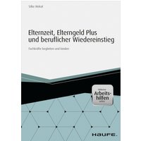 Elternzeit, Elterngeld Plus und beruflicher Wiedereinstieg - inkl. Arbeitshilfen online