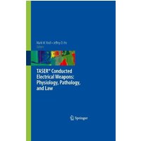 TASER® Conducted Electrical Weapons: Physiology, Pathology, and Law