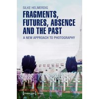 Fragments, Futures, Absence and the Past