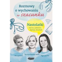 Rozmowy o wychowaniu w szacunku. Nastolatki