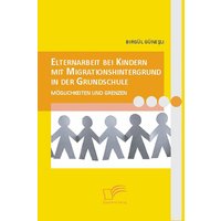 Elternarbeit bei Kindern mit Migrationshintergrund in der Grundschule