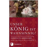 Unser König ist wahnsinnig!