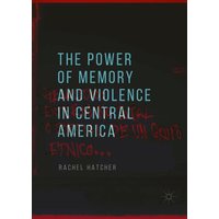The Power of Memory and Violence in Central America