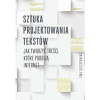 Sztuka projektowania tekstów. Jak tworzyć treści, które podbiją internet