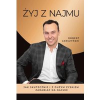 Żyj z najmu. Książka dla tych, którzy chcą osiągać duże zyski z najmu