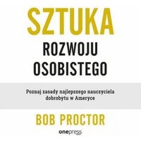 Sztuka rozwoju osobistego. Poznaj zasady najlepszego nauczyciela dobrobytu w Ameryce
