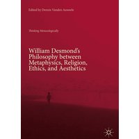 William Desmond’s Philosophy between Metaphysics, Religion, Ethics, and Aesthetics