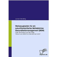 Werkzeugkasten für ein zukunftsorientiertes Betriebliches Gesundheitsmanagement (BGM)