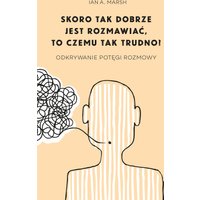 Skoro tak dobrze jest rozmawiać, to czemu tak trudno? Odkrywanie potęgi rozmowy