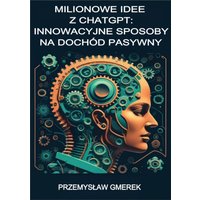 Milionowe idee z ChatGPT Innowacyjne sposoby na dochód pasywny