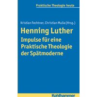 Henning Luther - Impulse für eine Praktische Theologie der Spätmoderne