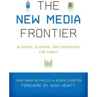The New Media Frontier (Foreword by Hugh Hewitt)