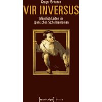 Vir inversus - Männlichkeiten im spanischen Schelmenroman