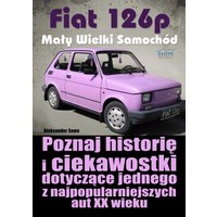 Fiat 126p. Mały Wielki Samochód. Poznaj historię i ciekawostki dotyczące jednego z najpopularniejszych aut XX wieku