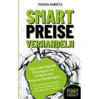 Smart Preise verhandeln - Gewinnbringende Strategien für erfolgreiche Preisverhandlungen