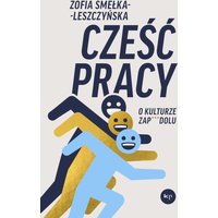 Cześć pracy. O kulturze zap***dolu