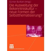 Die Ausweitung der Bekenntniskultur - neue Formen der Selbstthematisierung?