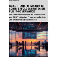 Agile Transformation mit COBIT: Erfolgsstrategien für IT-Governance
