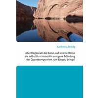 Aber fragen wir die Natur, auf welche Weise sie selbst ihre immerhin ureigene Erfindung der Quantenmysterien zum Einsatz bringt?