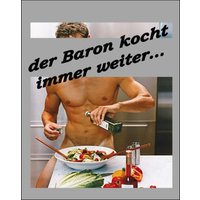 Der Baron kocht immer weiter
