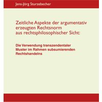 Zeitliche Aspekte der argumentativ erzeugten Rechtsnorm aus rechtsphilosophischer Sicht