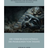 Die verborgenen Könige: Die Pharaonen von Thanis