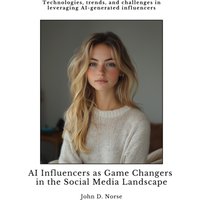 AI Influencers as Game Changers in the Social Media Landscape