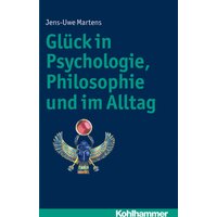 Glück in Psychologie, Philosophie und im Alltag