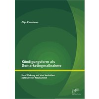 Kündigungsform als Demarketingmaßnahme: Ihre Wirkung auf das Verhalten potenzieller Neukunden
