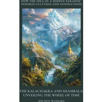 The Kalachakra and Shambala: Unveiling the Wheel of Time