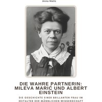Die wahre Partnerin: Mileva Marić und Albert Einstein