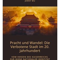 Pracht und Wandel: Die Verbotene Stadt im 20. Jahrhundert