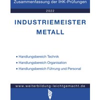 Industriemeister Metall - Zusammenfassung der IHK-Prüfungen (E-Book)