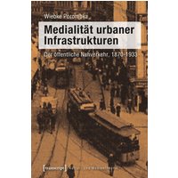 Medialität urbaner Infrastrukturen