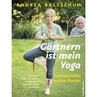 Gärtnern ist mein Yoga, Gummistiefel meine Pumps