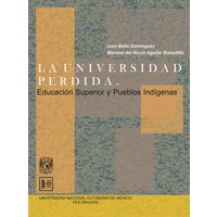 La universidad perdida. Educación superior y pueblos indígenas