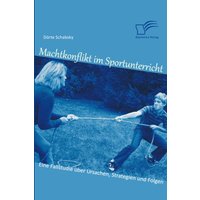 Machtkonflikt im Sportunterricht: Eine Fallstudie über Ursachen, Strategien und Folgen