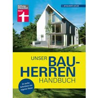 Unser Bauherren-Handbuch: Mit jedem Kapitel dem Traum vom Eigenheim ein Stück näher kommen - Wohnwünsche - Finanzierung - Grundstück- und Haussuch...