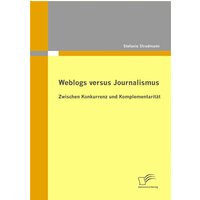 Weblogs versus Journalismus: Zwischen Konkurrenz und Komplementarität