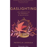 Gaslighting. Jak uwolnić się od przemocy w relacjach