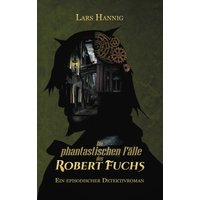 Die phantastischen Fälle des Robert Fuchs